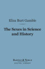 The Sexes in Science and History (Barnes & Noble Digital Library): An Inquiry into the Dogma of Woman's Inferiority to Man