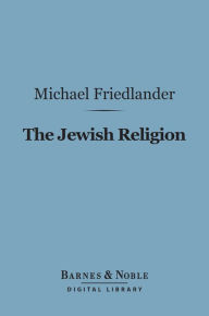 Title: The Jewish Religion (Barnes & Noble Digital Library), Author: Michael Friedlander