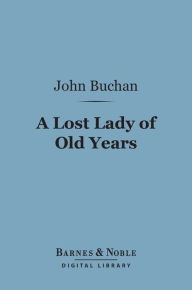 Title: A Lost Lady of Old Years (Barnes & Noble Digital Library), Author: John Buchan