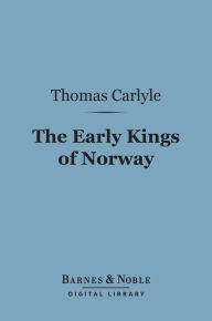 Title: The Early Kings of Norway (Barnes & Noble Digital Library), Author: Thomas Carlyle