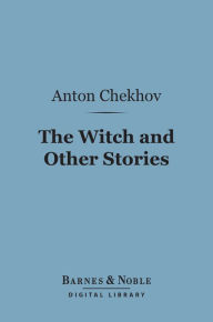 Title: The Witch and Other Stories (Barnes & Noble Digital Library), Author: Anton Chekhov