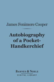 Autobiography of a Pocket-Hankerchief (Barnes & Noble Digital Library)