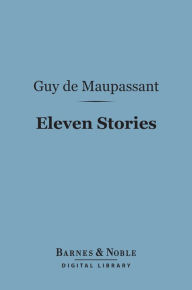 Title: Eleven Stories (Barnes & Noble Digital Library), Author: Guy de Maupassant