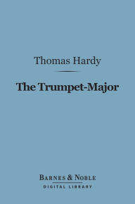 Title: The Trumpet-Major (Barnes & Noble Digital Library), Author: Thomas Hardy