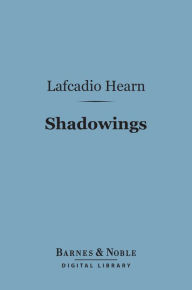 Title: Shadowings (Barnes & Noble Digital Library), Author: Lafcadio Hearn