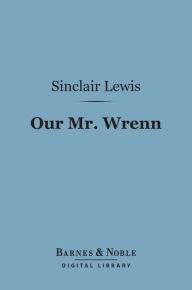 Title: Our Mr. Wrenn (Barnes & Noble Digital Library), Author: Sinclair Lewis