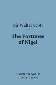 Title: The Fortunes of Nigel (Barnes & Noble Digital Library), Author: Sir Walter Scott