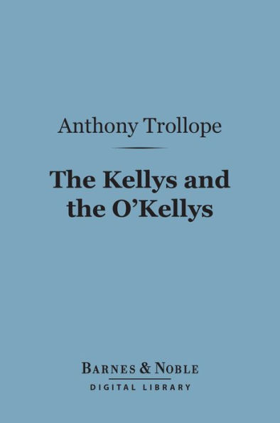 The Kellys and the O'Kellys (Barnes & Noble Digital Library)