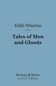 Title: Tales of Men and Ghosts (Barnes & Noble Digital Library), Author: Edith Wharton