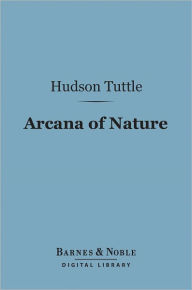 Title: Arcana of Nature (Barnes & Noble Digital Library), Author: Hudson Tuttle