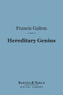 Hereditary Genius (Barnes & Noble Digital Library): An Inquiry Into Its Laws And Consequences