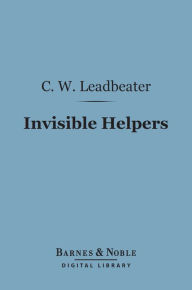 Title: Invisible Helpers (Barnes & Noble Digital Library), Author: Charles Webster Leadbeater