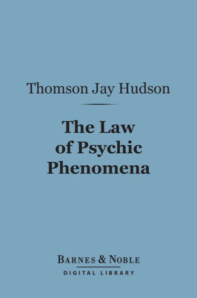 The Law of Psychic Phenomena (Barnes & Noble Digital Library)