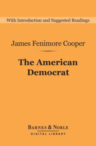 Title: The American Democrat (Barnes & Noble Digital Library), Author: James Fenimore Cooper