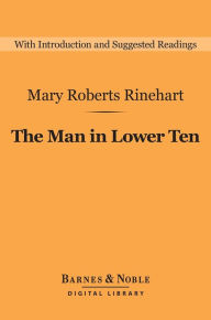 Title: The Man in Lower Ten (Barnes & Noble Digital Library), Author: Mary Roberts Rinehart