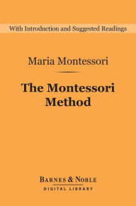 Title: The Montessori Method (Barnes & Noble Digital Library), Author: Maria Montessori