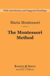 Title: The Montessori Method (Barnes & Noble Digital Library), Author: Maria Montessori