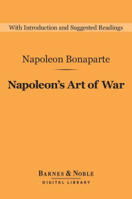 Title: Napoleon's Art of War (Barnes & Noble Digital Library), Author: Napoleon Bonaparte