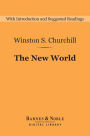 The New World (Barnes & Noble Digital Library): A History of the English-Speaking Peoples: Volume 2