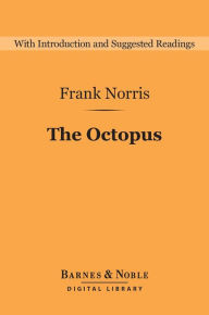 Title: The Octopus (Barnes & Noble Digital Library): A Story of California, Author: Frank Norris