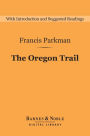 The Oregon Trail (Barnes & Noble Digital Library): Sketches of Prairie and Rocky Mountain Life