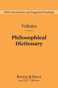 Title: Philosophical Dictionary (Barnes & Noble Digital Library), Author: Voltaire