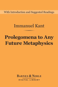 Title: Prolegomena to Any Future Metaphysics (Barnes & Noble Digital Library), Author: Immanuel Kant
