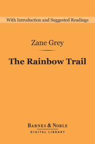 Title: The Rainbow Trail (Barnes & Noble Digital Library): Sequel to Riders of the Purple Sage, Author: Zane Grey