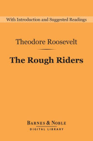 Title: The Rough Riders (Barnes & Noble Digital Library), Author: Theodore Roosevelt