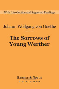 Title: The Sorrows of Young Werther (Barnes & Noble Digital Library), Author: Johann Wolfgang von Goethe