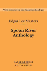 Title: Spoon River Anthology (Barnes & Noble Digital Library), Author: Edgar Lee Masters