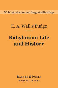 Title: Babylonian Life and History (Barnes & Noble Digital Library), Author: E. A. Wallis Budge