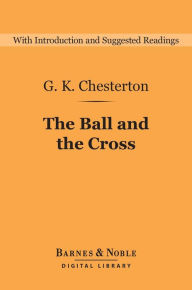Title: The Ball and the Cross (Barnes & Noble Digital Library), Author: G. K. Chesterton