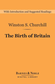 Title: The Birth of Britain (Barnes & Noble Digital Library): A History of the English-Speaking Peoples: Volume 1, Author: Winston Churchill