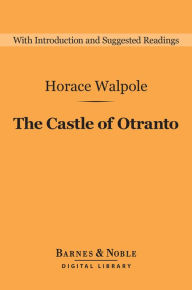 Title: The Castle of Otranto (Barnes & Noble Digital Library): A Gothic Story, Author: Horace Walpole
