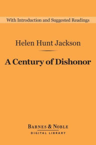 Title: A Century of Dishonor (Barnes & Noble Digital Library), Author: Helen Hunt Jackson