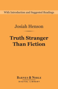 Title: Truth Stranger Than Fiction (Barnes & Noble Digital Library): Father Henson's Story of His Own Life, Author: Josiah Henson