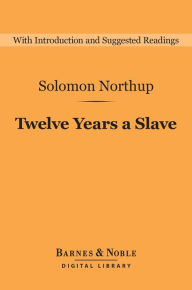 Title: Twelve Years a Slave (Barnes & Noble Digital Library), Author: Solomon Northup