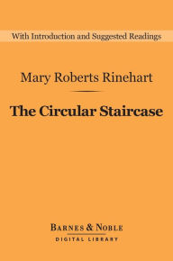 Title: The Circular Staircase (Barnes & Noble Digital Library), Author: Mary Roberts Rinehart