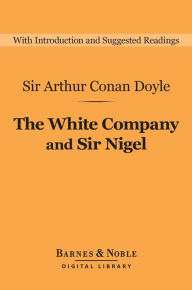 Title: The White Company and Sir Nigel (Barnes & Noble Digital Library), Author: Arthur Conan Doyle