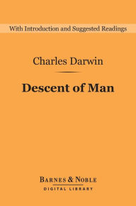 Title: Descent of Man and Selection in Relation to Sex (Barnes & Noble Digital Library): And Selection in Relation to Sex, Author: Charles Darwin