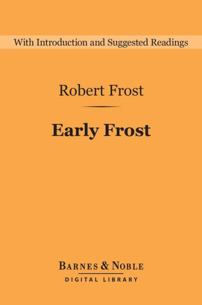 Early Frost (Barnes & Noble Digital Library): A Boy's Will, North of Boston, and Mountain Interval