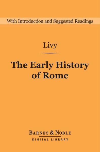 Early History of Rome (Barnes & Noble Digital Library): Books I-V of the Ab Urbe Condita