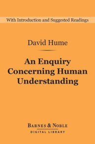 Title: An Enquiry Concerning Human Understanding (Barnes & Noble Digital Library): and Selections from A Treatise of Human Nature: And Selections from A Treatise of Human Nature, Author: David Hume