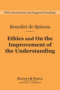 Title: Ethics and On the Improvement of the Understanding (Barnes & Noble Digital Library), Author: Benedict de Spinoza