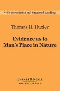 Title: Evidence as to Man's Place in Nature (Barnes & Noble Digital Library), Author: Thomas H. Huxley