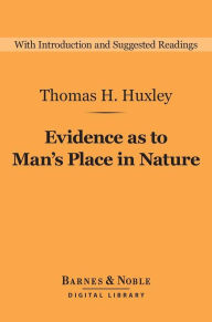 Title: Evidence as to Man's Place in Nature (Barnes & Noble Digital Library), Author: Thomas H. Huxley