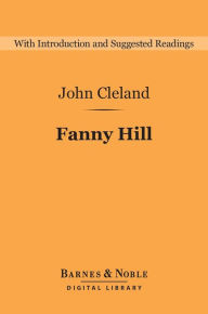 Title: Fanny Hill (Barnes & Noble Digital Library): Memoirs of a Woman of Pleasure, Author: John Cleland