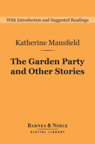 Title: The Garden Party and Other Stories (Barnes & Noble Digital Library), Author: Katherine Mansfield