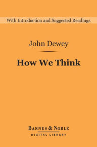 Title: How We Think (Barnes & Noble Digital Library), Author: John Dewey